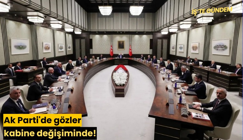Ak Parti'de gözler kabine değişiminde!