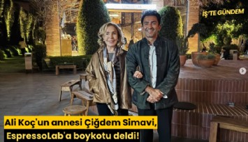 Ali Koç'un annesi Çiğdem Simavi, EspressoLab'a boykotu deldi!