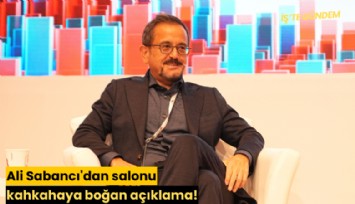 Ali Sabancı'dan salonu kahkahaya boğan açıklama!