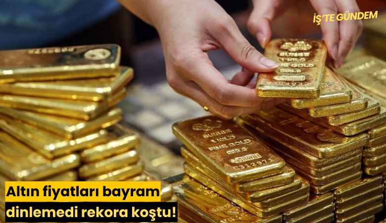 Altın fiyatları bayram dinlemedi rekora koştu!