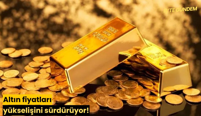 Altın fiyatları yükselişini sürdürüyor!