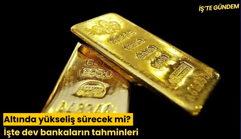 Altında yükseliş sürecek mi? İşte dev bankaların tahminleri