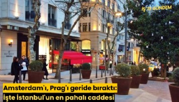 Amsterdam'ı, Prag'ı geride bıraktı: İşte İstanbul'un en pahalı caddesi