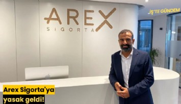 Arex Sigorta'ya yasak geldi!