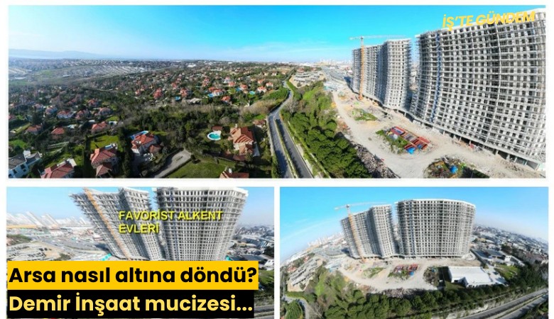 Arsa nasıl altına döndü? Demir İnşaat mucizesi