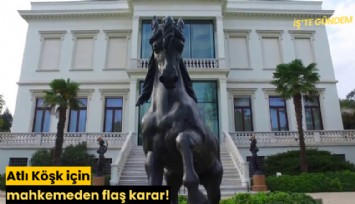 Atlı Köşk için mahkemeden flaş karar!