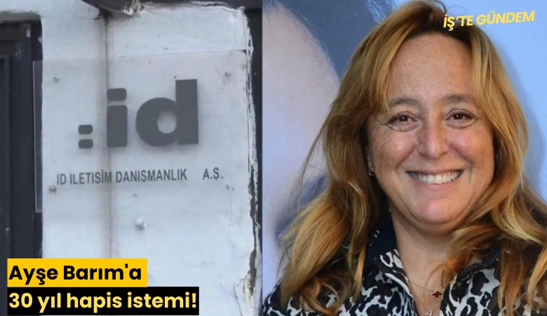 Ayşe Barım'a 30 yıl hapis istemi!