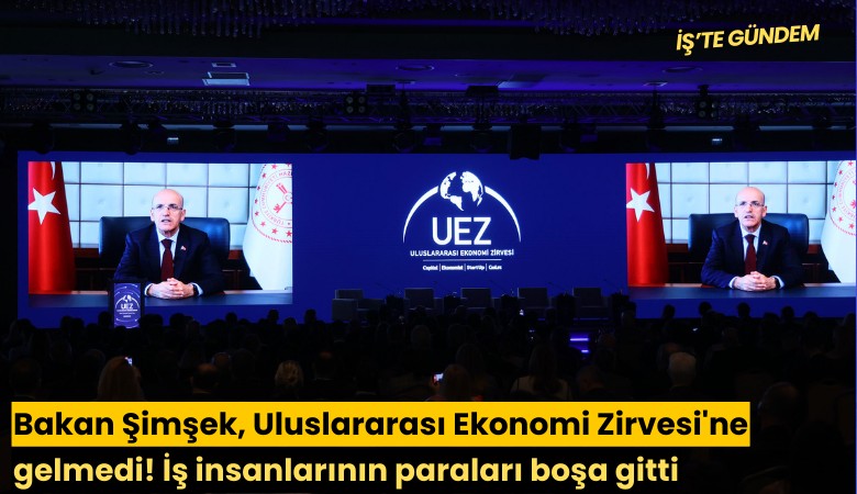 Bakan Şimşek, Uluslararası Ekonomi Zirvesi'ne gelmedi! İş insanlarının paraları boşa gitti