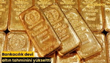 Bankacılık devi altın tahminini yükseltti