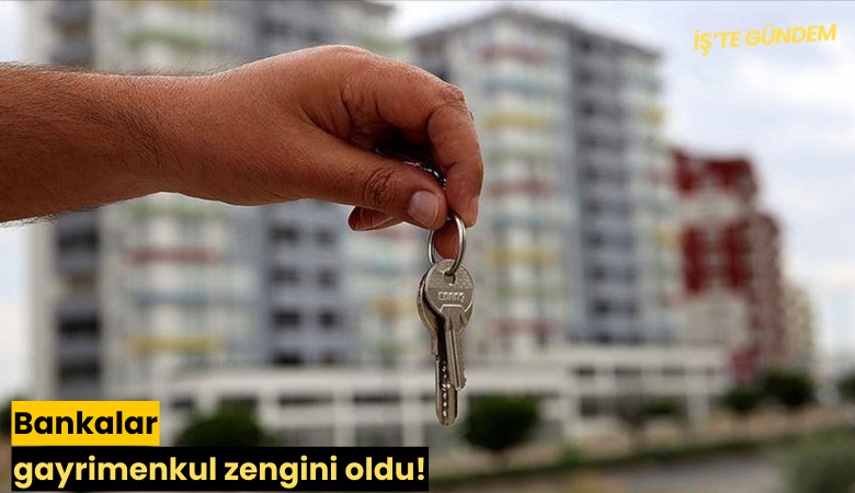 Bankalar gayrimenkul zengini oldu!