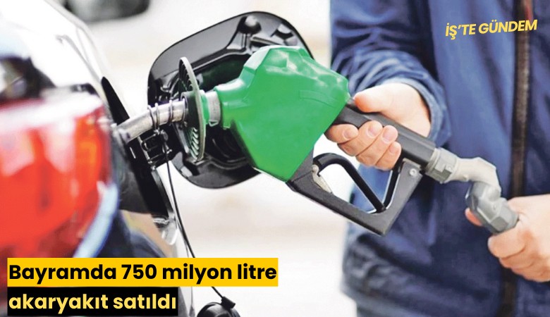 Bayramda 750 milyon litre akaryakıt satıldı