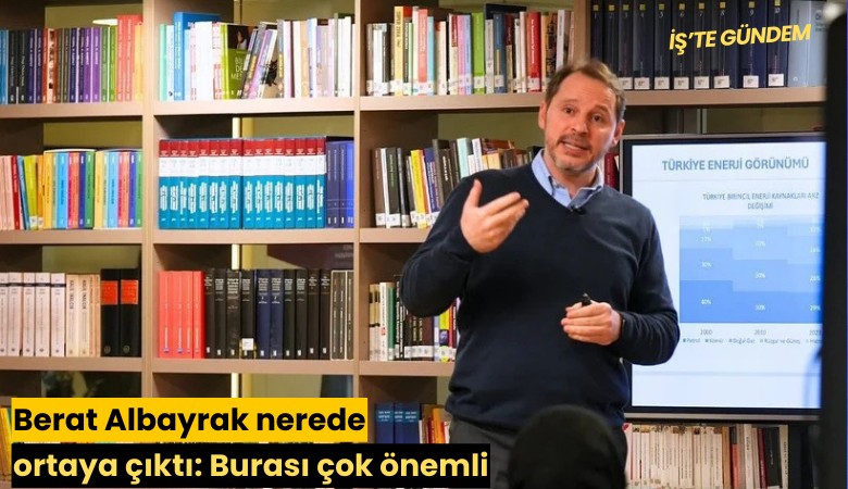 Berat Albayrak nerede ortaya çıktı: Burası çok önemli
