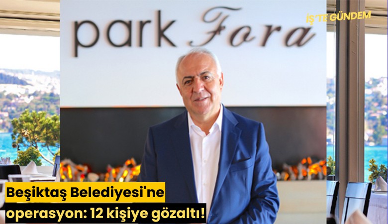 Beşiktaş Belediyesi'ne operasyon: 12 kişiye gözaltı!