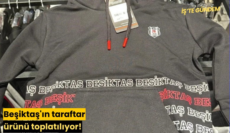 Beşiktaş'ın taraftar ürünün toplatılıyor!