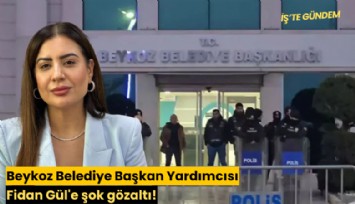 Beykoz Belediye Başkan Yardımcısı Fidan Gül'e şok gözaltı!