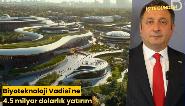 Biyoteknoloji Vadisi'ne 4.5 milyar dolarlık yatırım