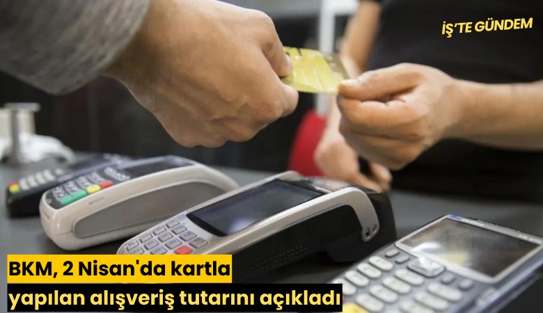 BKM, 2 Nisan'da kartla yapılan alışveriş tutarını açıkladı