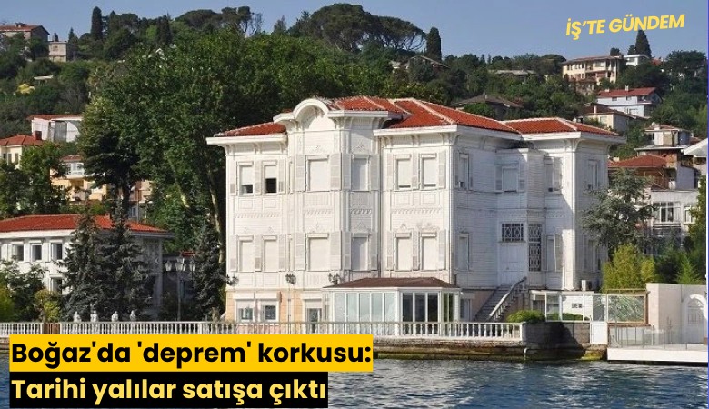 Boğaz'da 'deprem' korkusu: Tarihi yalılar satışa çıktı