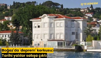 Boğaz'da 'deprem' korkusu: Tarihi yalılar satışa çıktı