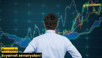 Borsada kıyamet senaryoları!
