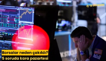 Borsalar neden çakıldı? 5 soruda kara pazartesi