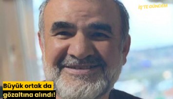 Büyük ortak da gözaltına alındı!