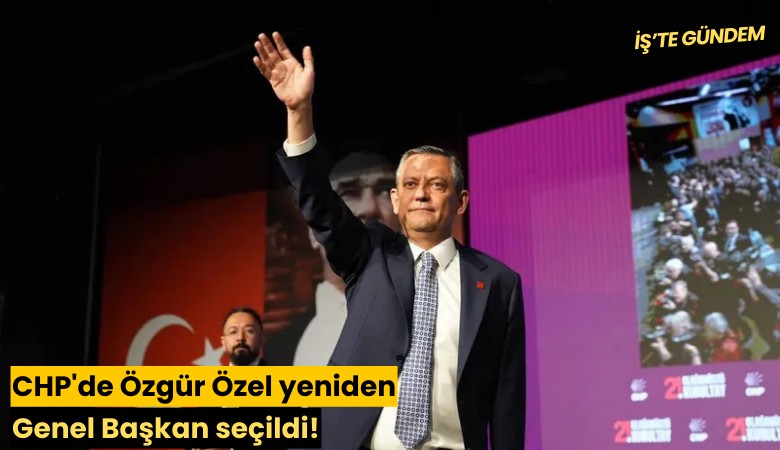 CHP'de Özgür Özel yeniden Genel Başkan seçildi!