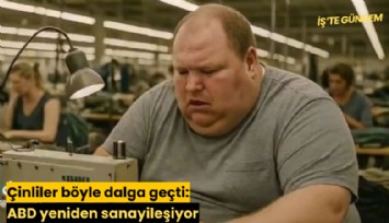 Çinliler böyle dalga geçti: ABD yeniden sanayileşiyor