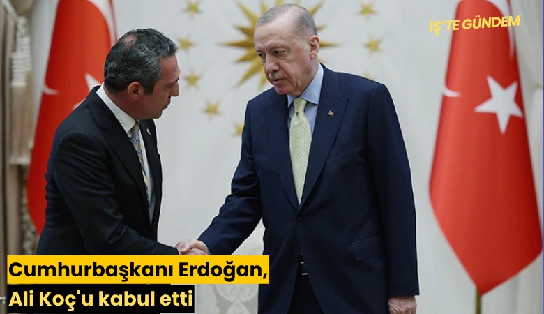 Cumhurbaşkanı Erdoğan, Ali Koç'u kabul etti