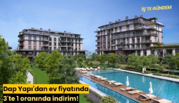 Dap Yapı'dan ev fiyatında 3'te 1 oranında indirim!
