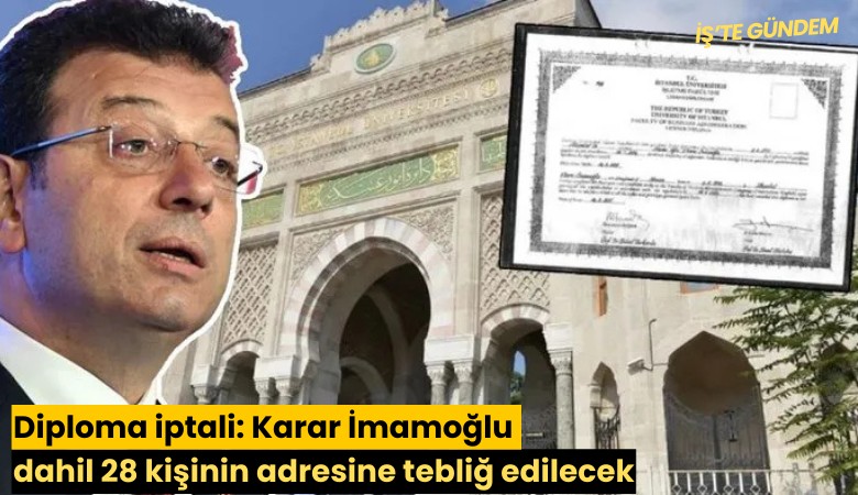 Diploma iptali: Karar İmamoğlu dahil 28 kişinin adresine tebliğ edilecek