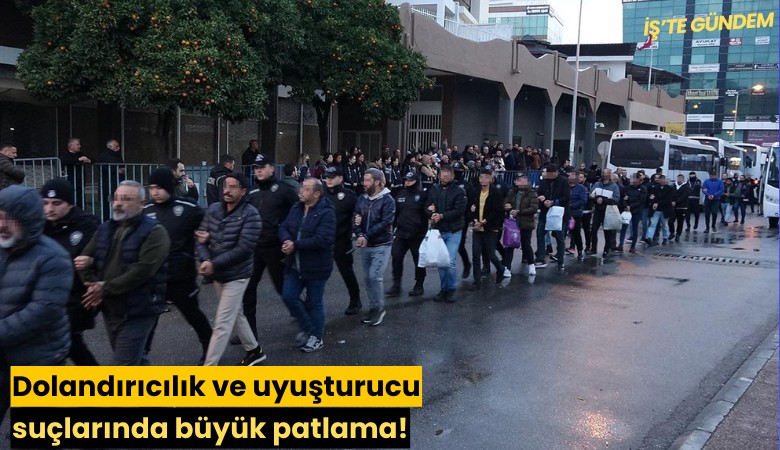 Dolandırıcılık ve uyuşturucu suçlarında büyük patlama!