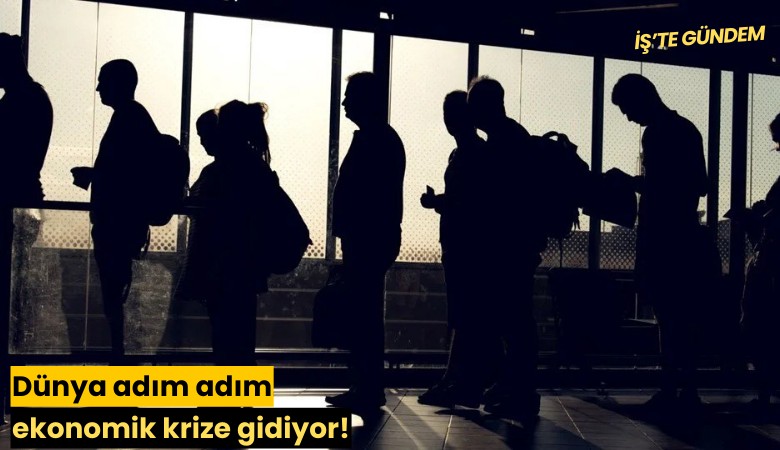 Dünya adım adım ekonomik krize gidiyor!