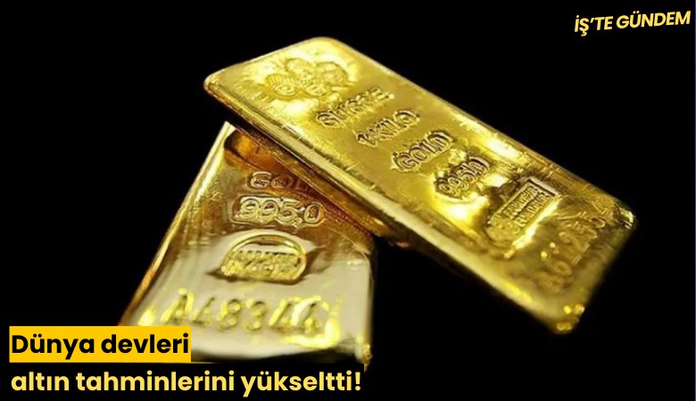 Dünya devleri altın tahminlerini yükseltti!