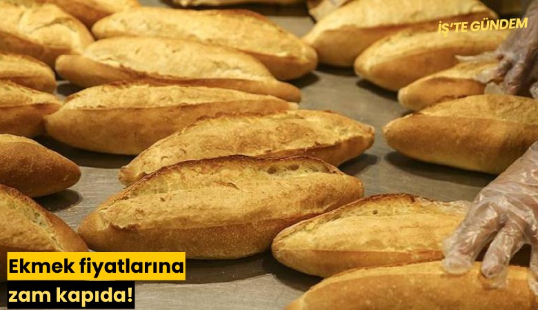 Ekmek fiyatlarına zam kapıda!