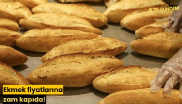 Ekmek fiyatlarına zam kapıda!