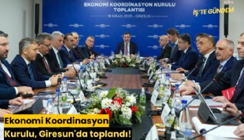 Ekonomi Koordinasyon Kurulu, Giresun'da toplandı!