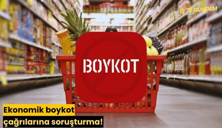 Ekonomik boykot çağrılarına soruşturma!