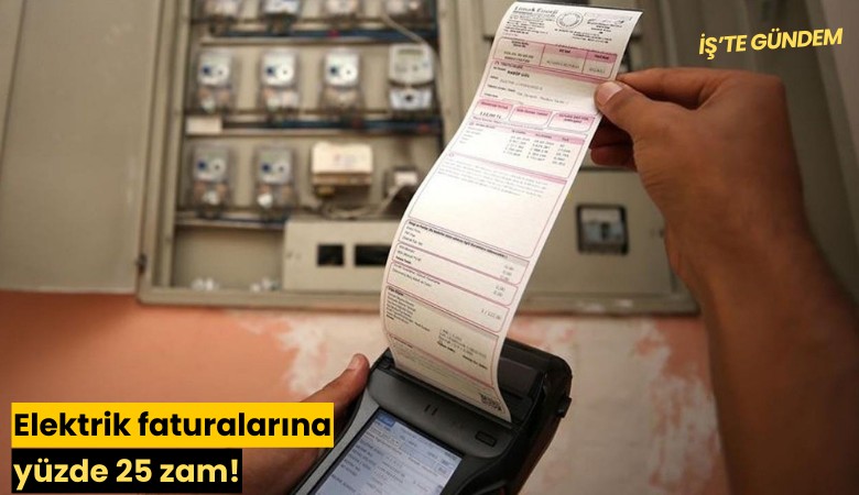 Elektrik faturalarına yüzde 25 zam!
