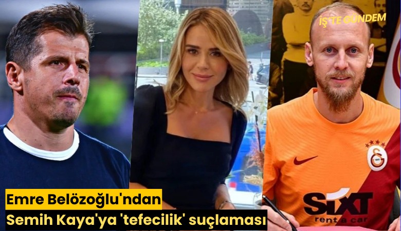Emre Belözoğlu'ndan Semih Kaya'ya 'tefecilik' suçlaması