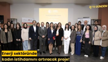 Enerji sektöründe kadın istihdamını artıracak proje!
