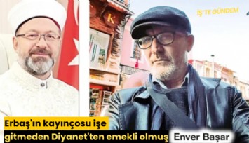 Erbaş'ın kayınçosu işe gitmeden Diyanet'ten emekli olmuş