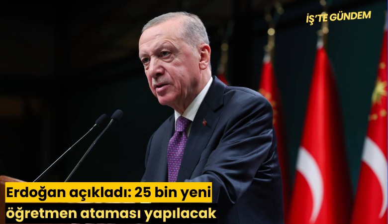 Erdoğan açıkladı: 25 bin yeni öğretmen ataması yapılacak