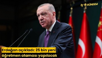 Erdoğan açıkladı: 25 bin yeni öğretmen ataması yapılacak