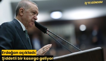 Erdoğan açıkladı: Şiddetli bir kasırga geliyor