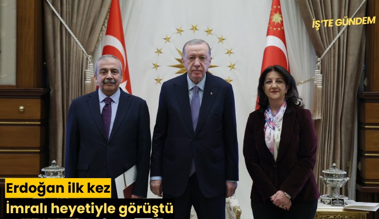 Erdoğan ilk kez İmralı heyetiyle görüştü
