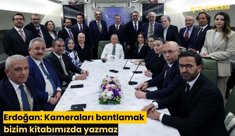 Erdoğan: Kameraları bantlamak bizim kitabımızda yazmaz