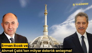 Erman Ilıcak ve Ahmet Çalık'tan milyar dolarlık anlaşma!
