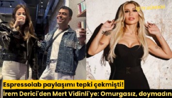 Espressolab paylaşımı tepki çekmişti! İrem Derici'den Mert Vidinli'ye: Omurgasız, doymadın!