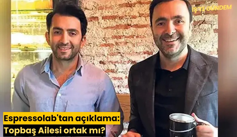 Espressolab'tan açıklama: Topbaş Ailesi ortak mı?